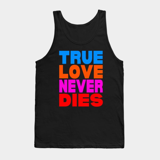 True love never dies Tank Top by Evergreen Tee